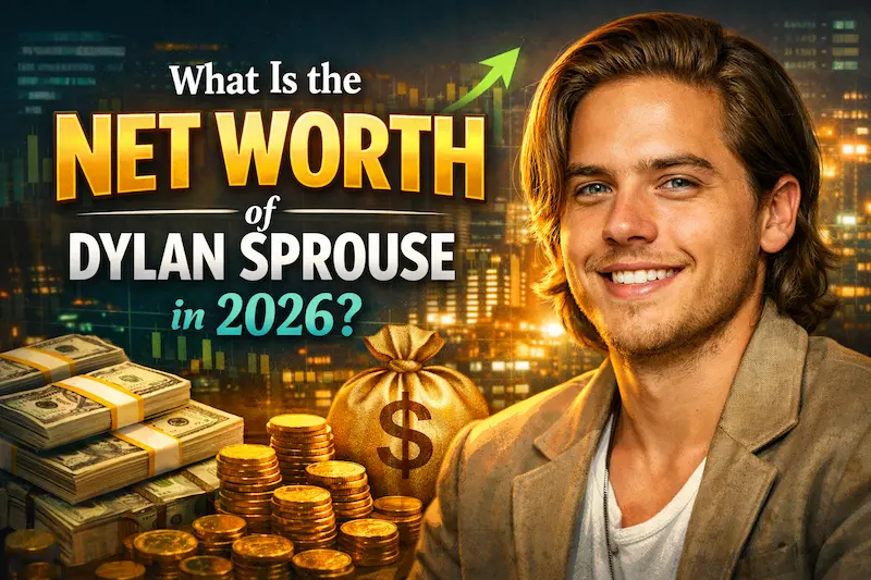 What Is the Net Worth of Dylan Sprouse in 2026?