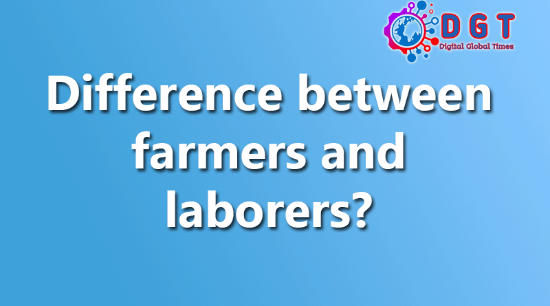 Difference between farmers and laborers?