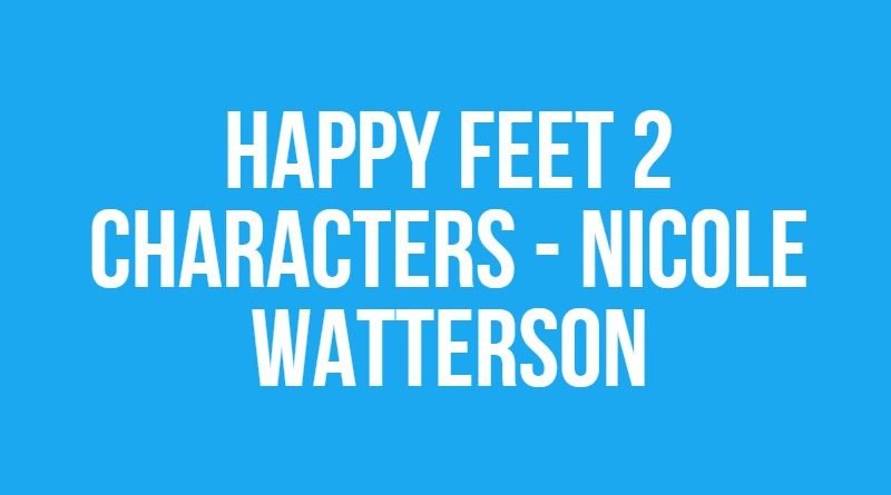 Happy Feet 2 Characters - Nicole Watterson