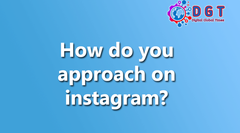 How do you approach on instagram?