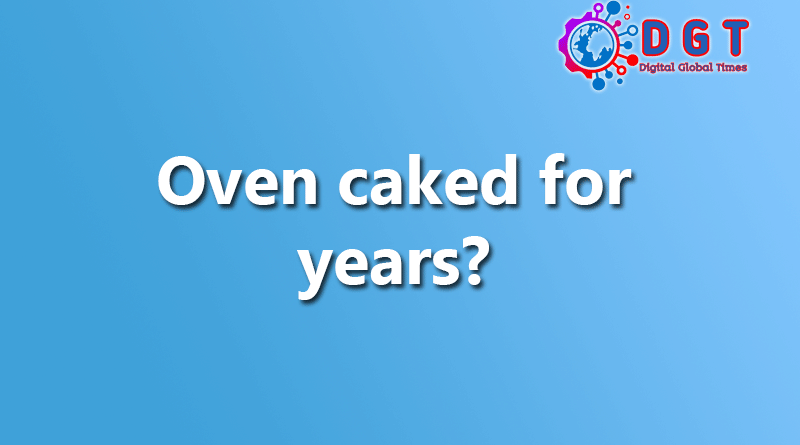 Oven caked for years?