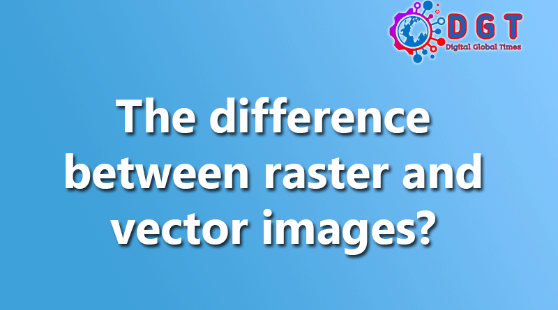 The difference between raster and vector images?