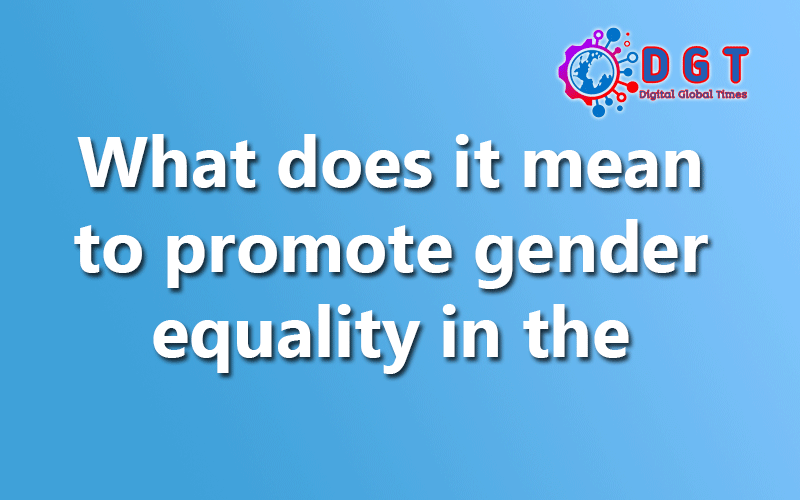 What Does It Mean To Promote Gender Equality In The World Of Work ...