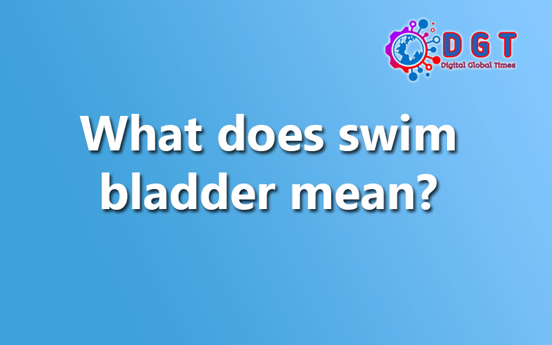 What Does Swim Bladder Mean 