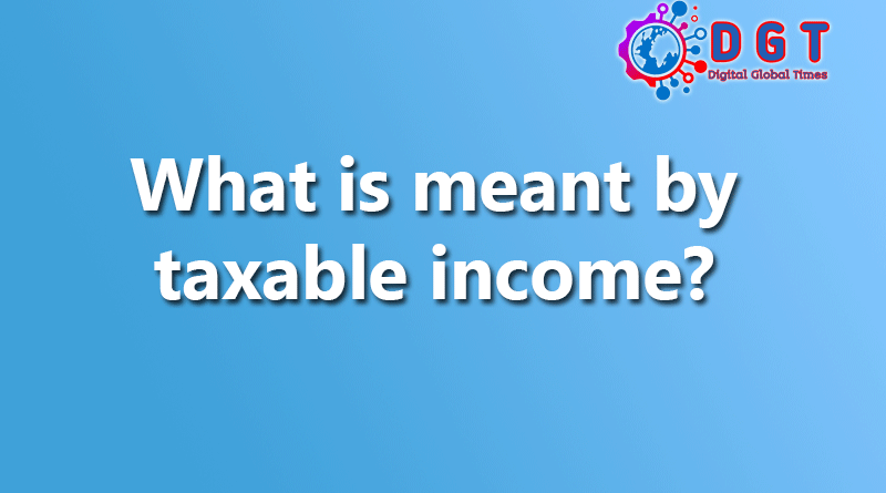 What is meant by taxable income?