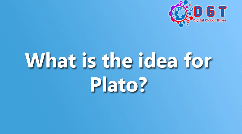 What is the idea for Plato?