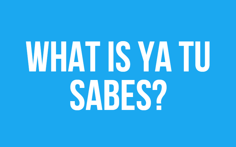 what-is-ya-tu-sabes-digital-global-times