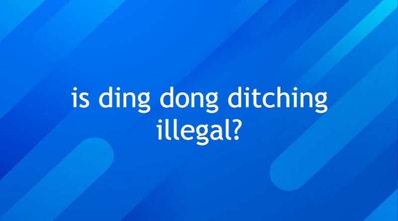 is ding dong ditching illegal