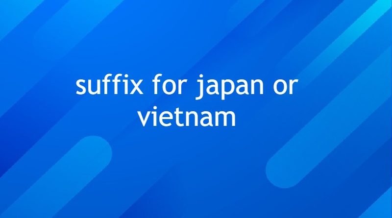 suffix for japan or vietnam