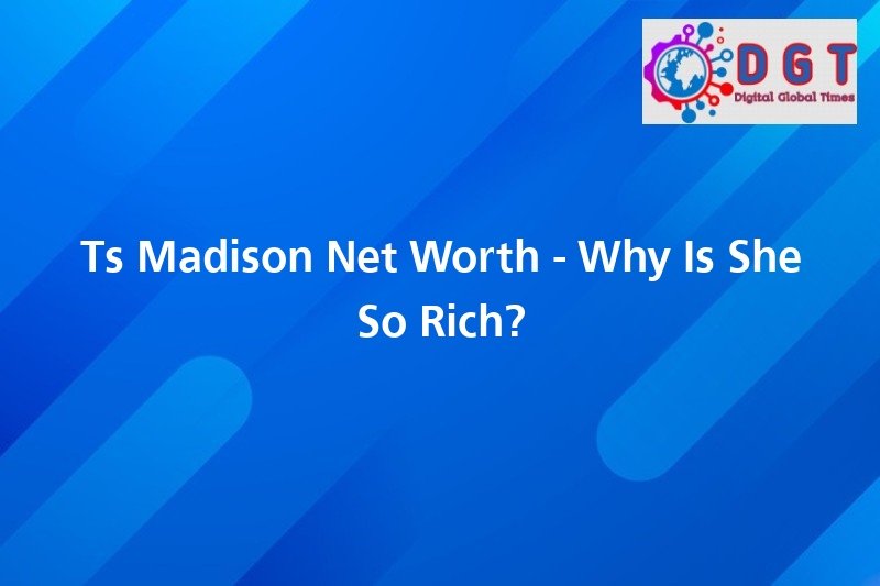 Ts Madison Net Worth Why Is She So Rich? Digital Global Times