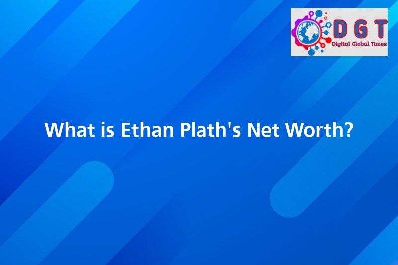 What Is Ethan Plath's Net Worth? Digital Global Times