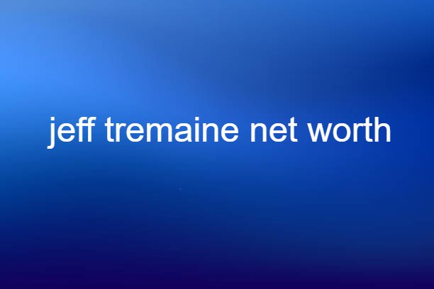 jeff tremaine net worth