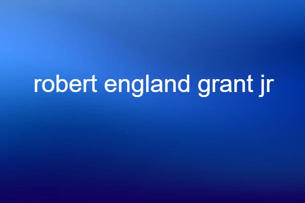 robert england grant jr