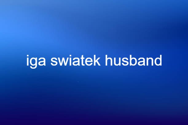 iga swiatek husband