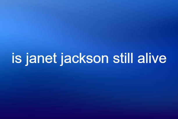 is janet jackson still alive