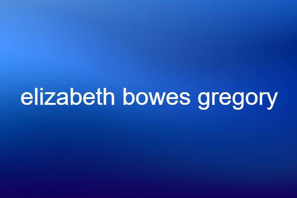 elizabeth bowes gregory