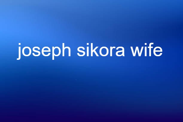 joseph sikora wife