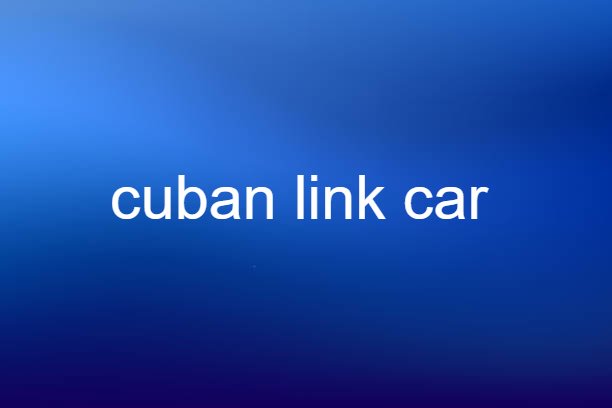 cuban link car