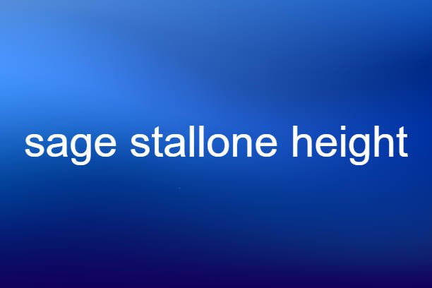 sage stallone height