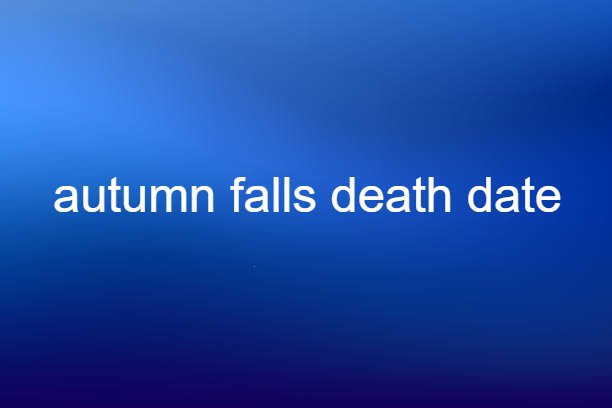 autumn falls death date
