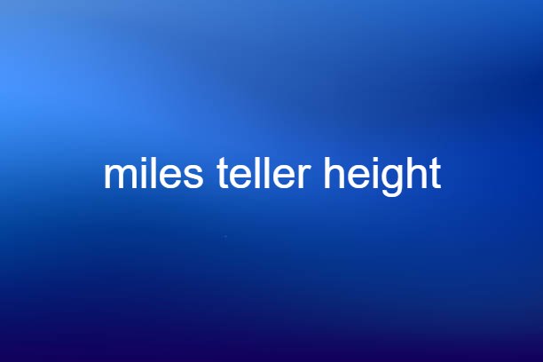 miles teller height