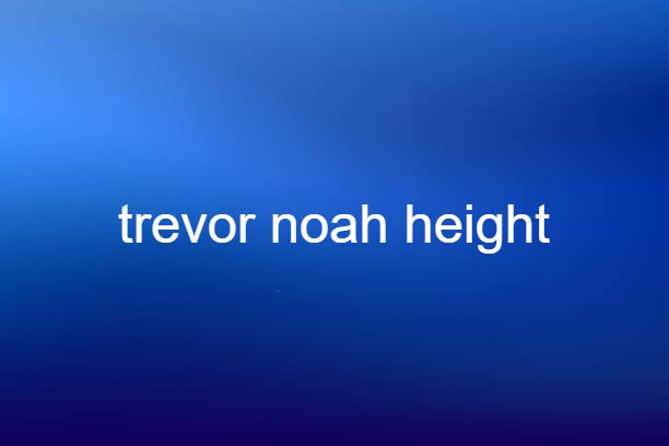 trevor noah height