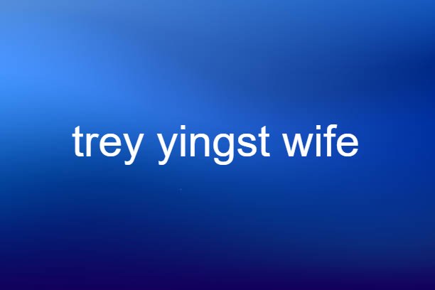 trey yingst wife