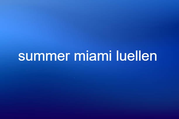 summer miami luellen