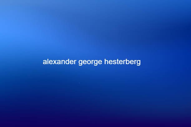 alexander george hesterberg iii