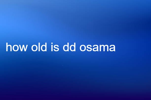 how old is dd osama 2022