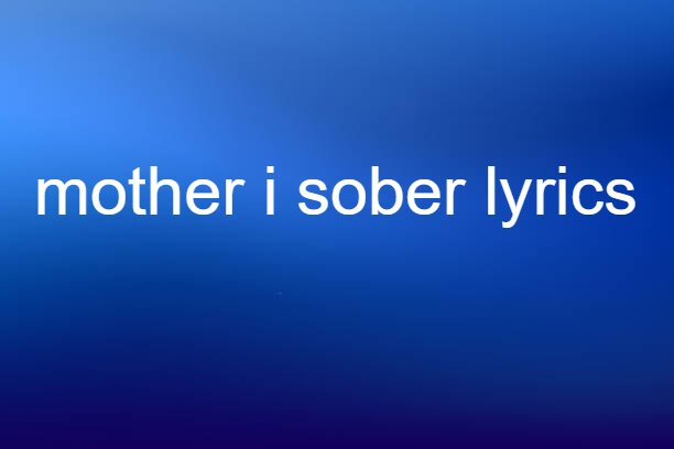 mother i sober lyrics
