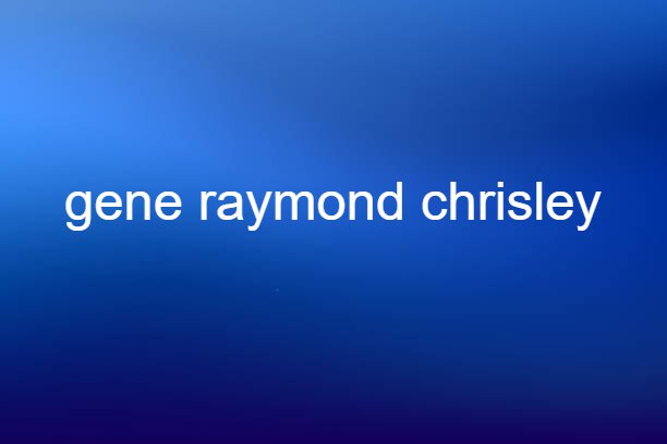 gene raymond chrisley