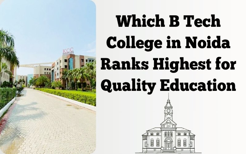 Top Ranking B Tech Colleges In Noida For Quality Education - Digital ...